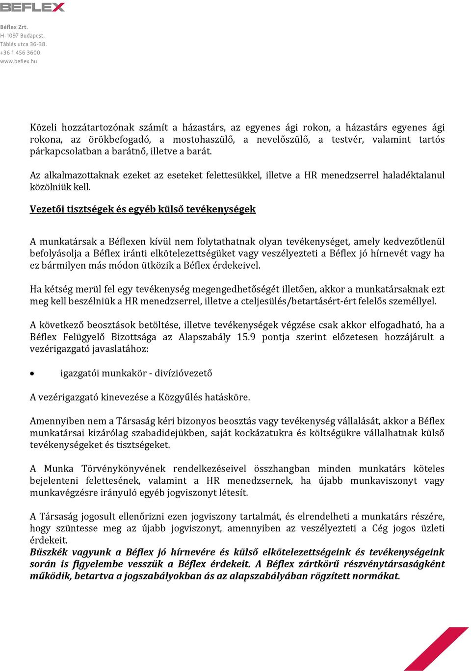 Vezetői tisztségek és egyéb külső tevékenységek A munkatársak a Béflexen kívül nem folytathatnak olyan tevékenységet, amely kedvezőtlenül befolyásolja a Béflex iránti elkötelezettségüket vagy