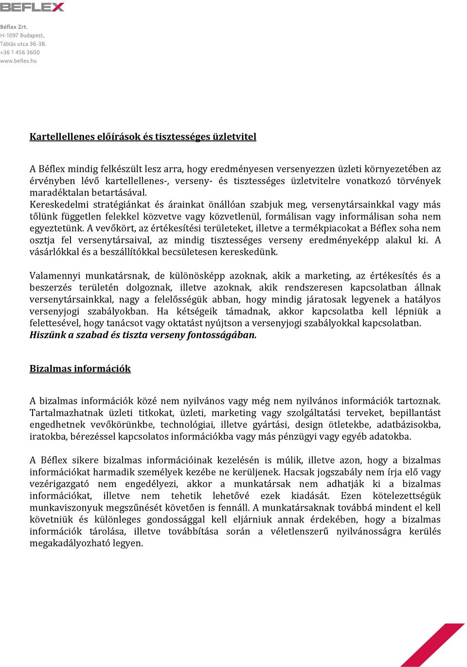 Kereskedelmi stratégiánkat és árainkat önállóan szabjuk meg, versenytársainkkal vagy más tőlünk független felekkel közvetve vagy közvetlenül, formálisan vagy informálisan soha nem egyeztetünk.