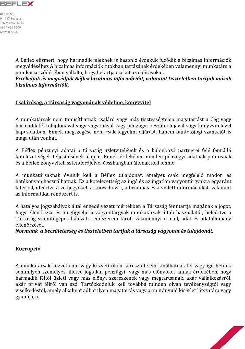 Csalárdság, a Társaság vagyonának védelme, könyvvitel A munkatársak nem tanúsíthatnak csalárd vagy más tisztességtelen magatartást a Cég vagy harmadik fél tulajdonával vagy vagyonával vagy pénzügyi