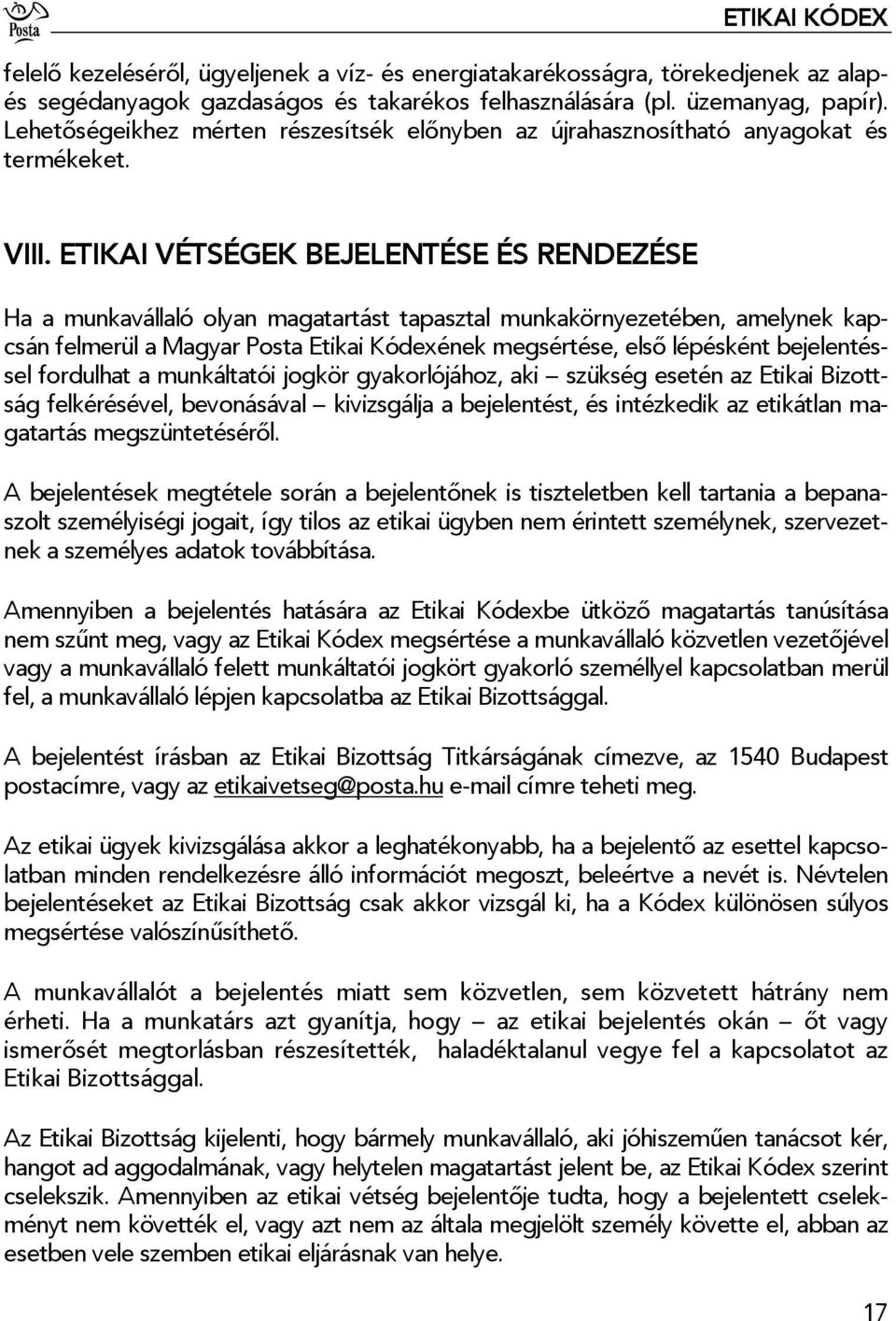 ETIKAI VÉTSÉGEK BEJELENTÉSE ÉS RENDEZÉSE Ha a munkavállaló olyan magatartást tapasztal munkakörnyezetében, amelynek kapcsán felmerül a Magyar Posta Etikai Kódexének megsértése, első lépésként