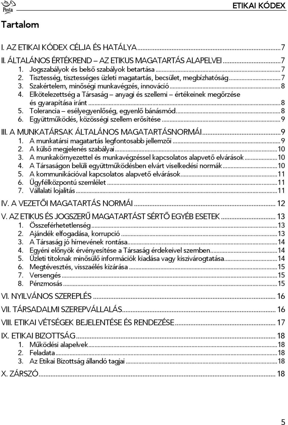 Elkötelezettség a Társaság anyagi és szellemi értékeinek megőrzése és gyarapítása iránt...8 5. Tolerancia esélyegyenlőség, egyenlő bánásmód...8 6. Együttműködés, közösségi szellem erősítése...9 III.