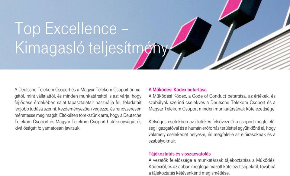 Eltökélten törekszünk arra, hogy a Deutsche Telekom Csoport és Magyar Telekom Csoport hatékonyságát és kiválóságát folyamatosan javítsuk.