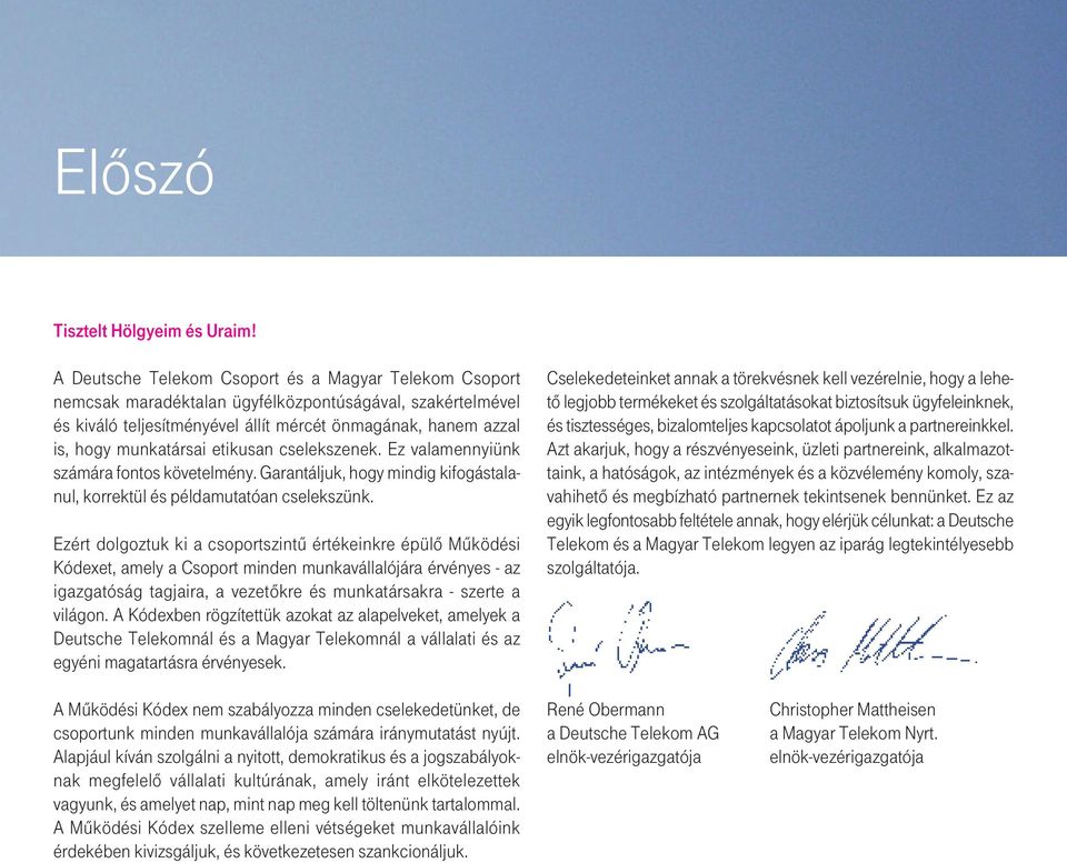 etikusan cselekszenek. Ez valamennyiünk számára fontos követelmény. Garantáljuk, hogy mindig kifogástalanul, korrektül és példamutatóan cselekszünk.