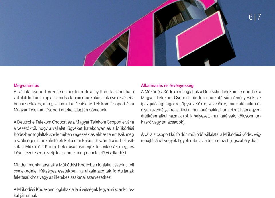 A Deutsche Telekom Csoport és a Magyar Telekom Csoport elvárja a vezetőktől, hogy a vállalati ügyeket hatékonyan és a Működési Kódexben foglaltak szellemében végezzék,és ehhez teremtsék meg a