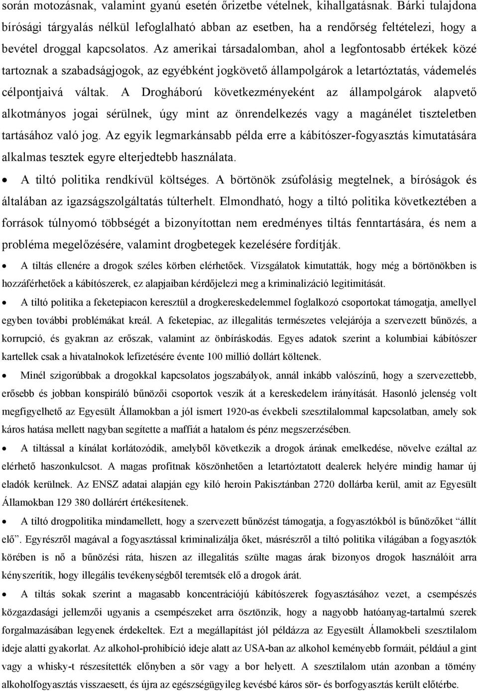 Az amerikai társadalomban, ahol a legfontosabb értékek közé tartoznak a szabadságjogok, az egyébként jogkövető állampolgárok a letartóztatás, vádemelés célpontjaivá váltak.