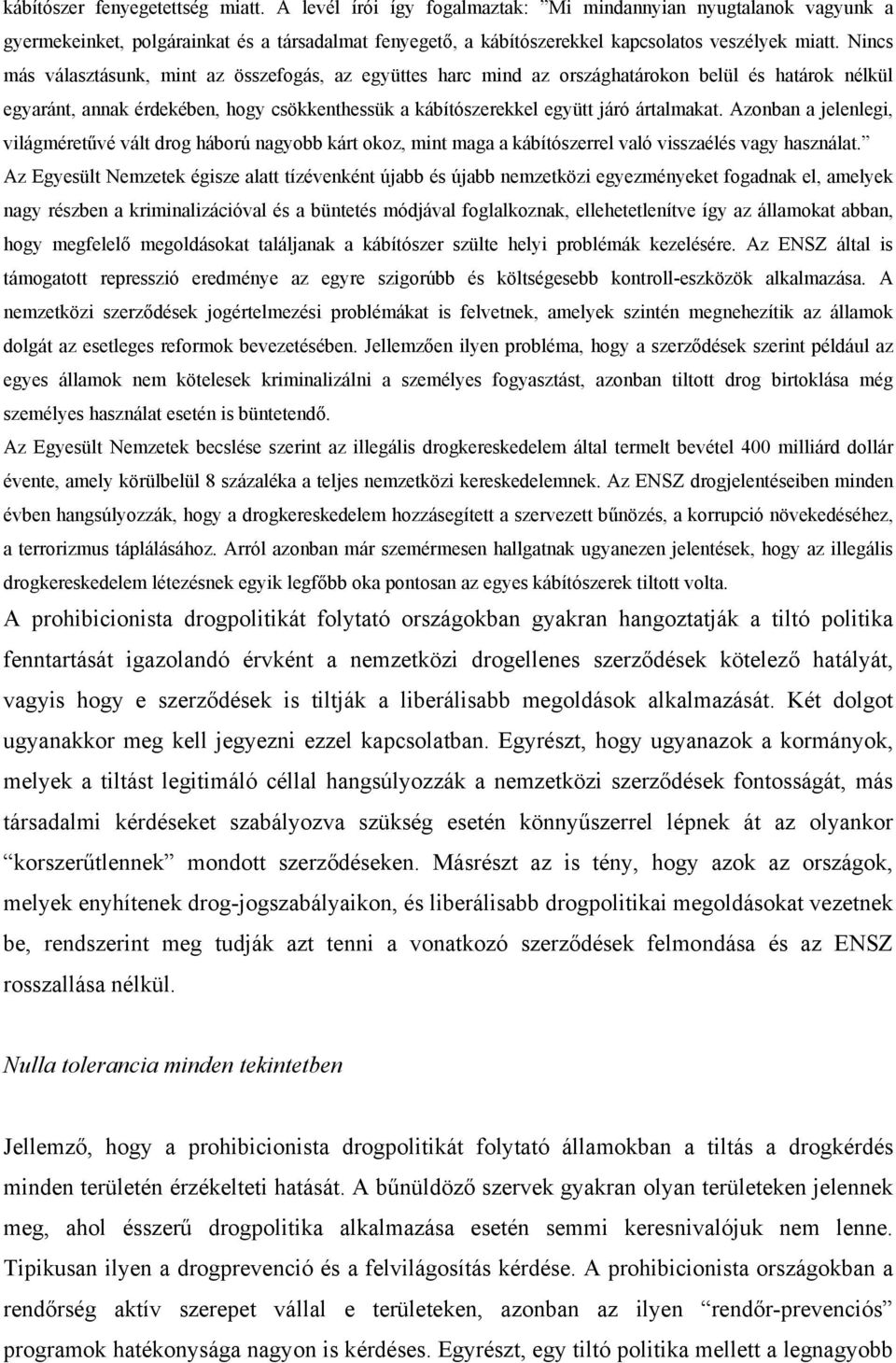 Nincs más választásunk, mint az összefogás, az együttes harc mind az országhatárokon belül és határok nélkül egyaránt, annak érdekében, hogy csökkenthessük a kábítószerekkel együtt járó ártalmakat.