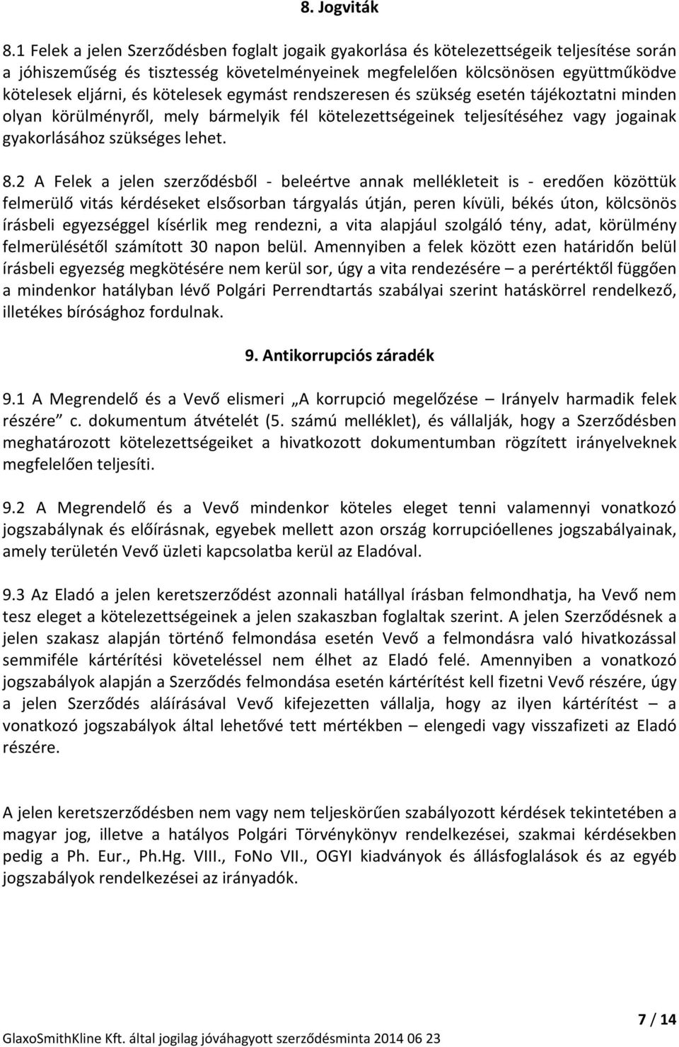 kötelesek egymást rendszeresen és szükség esetén tájékoztatni minden olyan körülményről, mely bármelyik fél kötelezettségeinek teljesítéséhez vagy jogainak gyakorlásához szükséges lehet. 8.