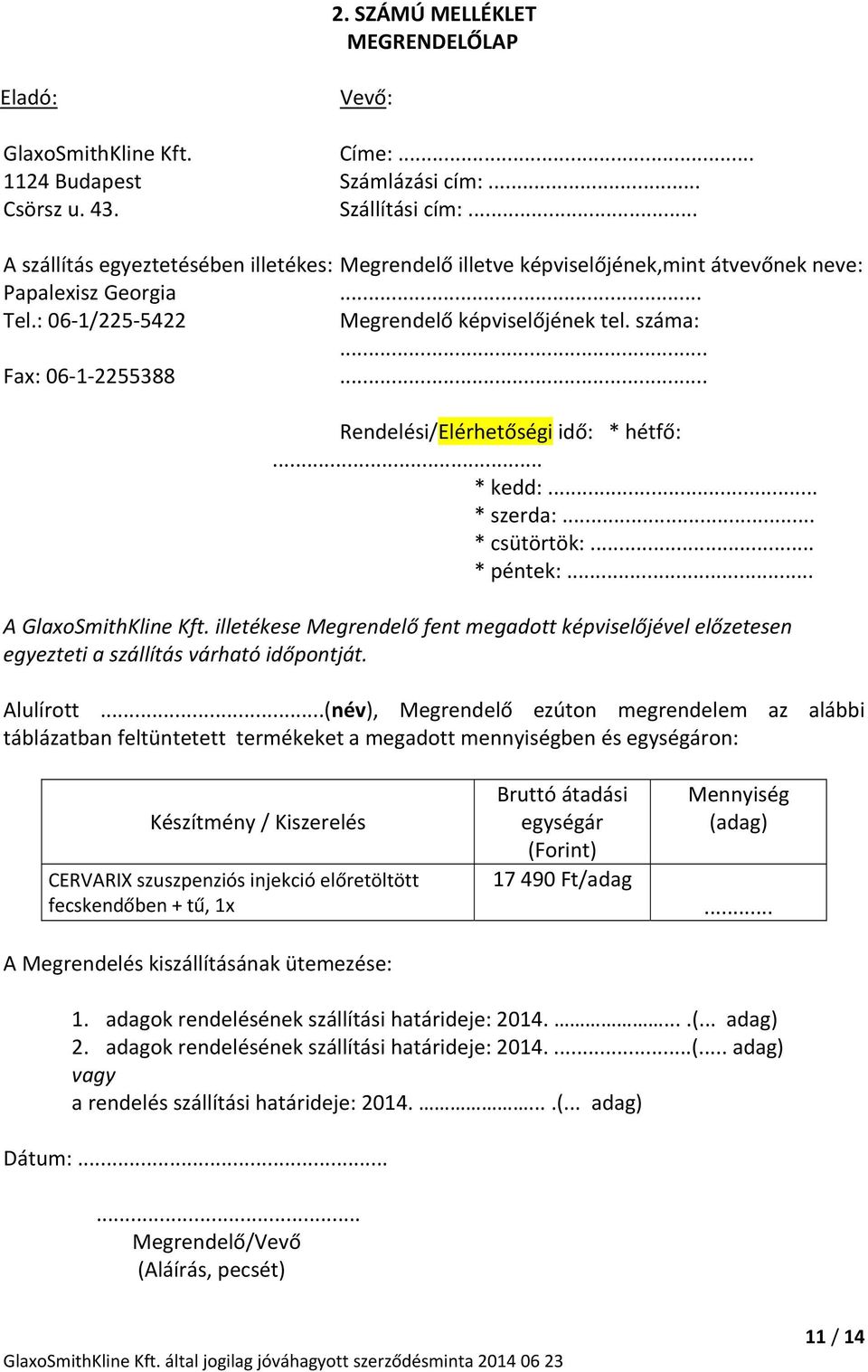 .. Rendelési/Elérhetőségi idő: * hétfő:... * kedd:... * szerda:... * csütörtök:... * péntek:... A GlaxoSmithKline Kft.