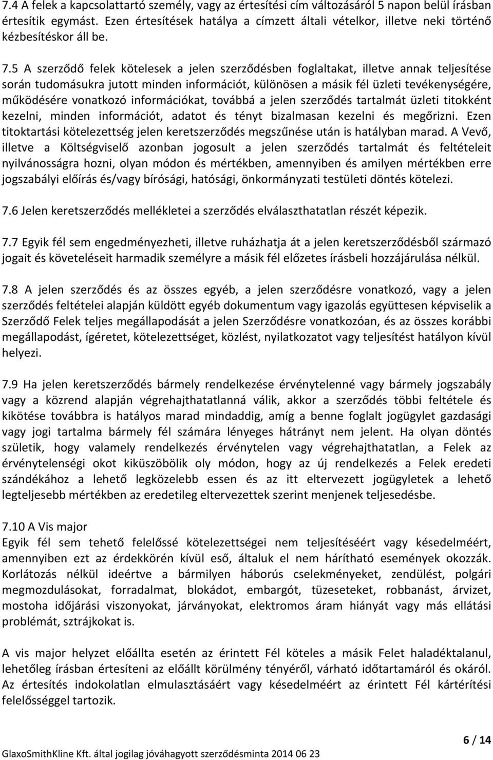 5 A szerződő felek kötelesek a jelen szerződésben foglaltakat, illetve annak teljesítése során tudomásukra jutott minden információt, különösen a másik fél üzleti tevékenységére, működésére vonatkozó