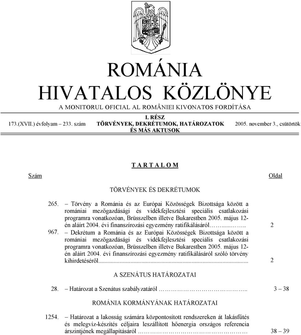 Törvény a Románia és az Európai Közösségek Bizottsága között a romániai mezőgazdásági és vidékfejlesztési speciális csatlakozási programra vonatkozóan, Brüsszelben illetve Bukarestben 2005.