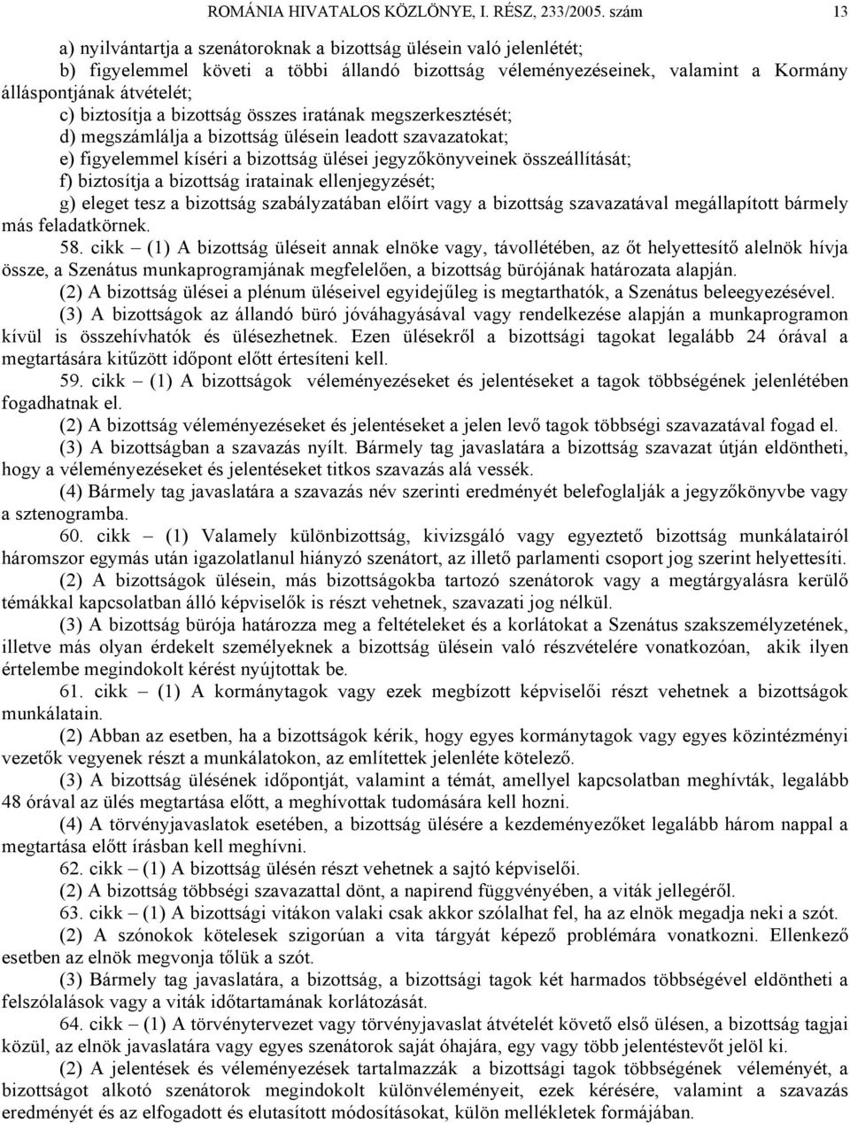 biztosítja a bizottság összes iratának megszerkesztését; d) megszámlálja a bizottság ülésein leadott szavazatokat; e) figyelemmel kíséri a bizottság ülései jegyzőkönyveinek összeállítását; f)