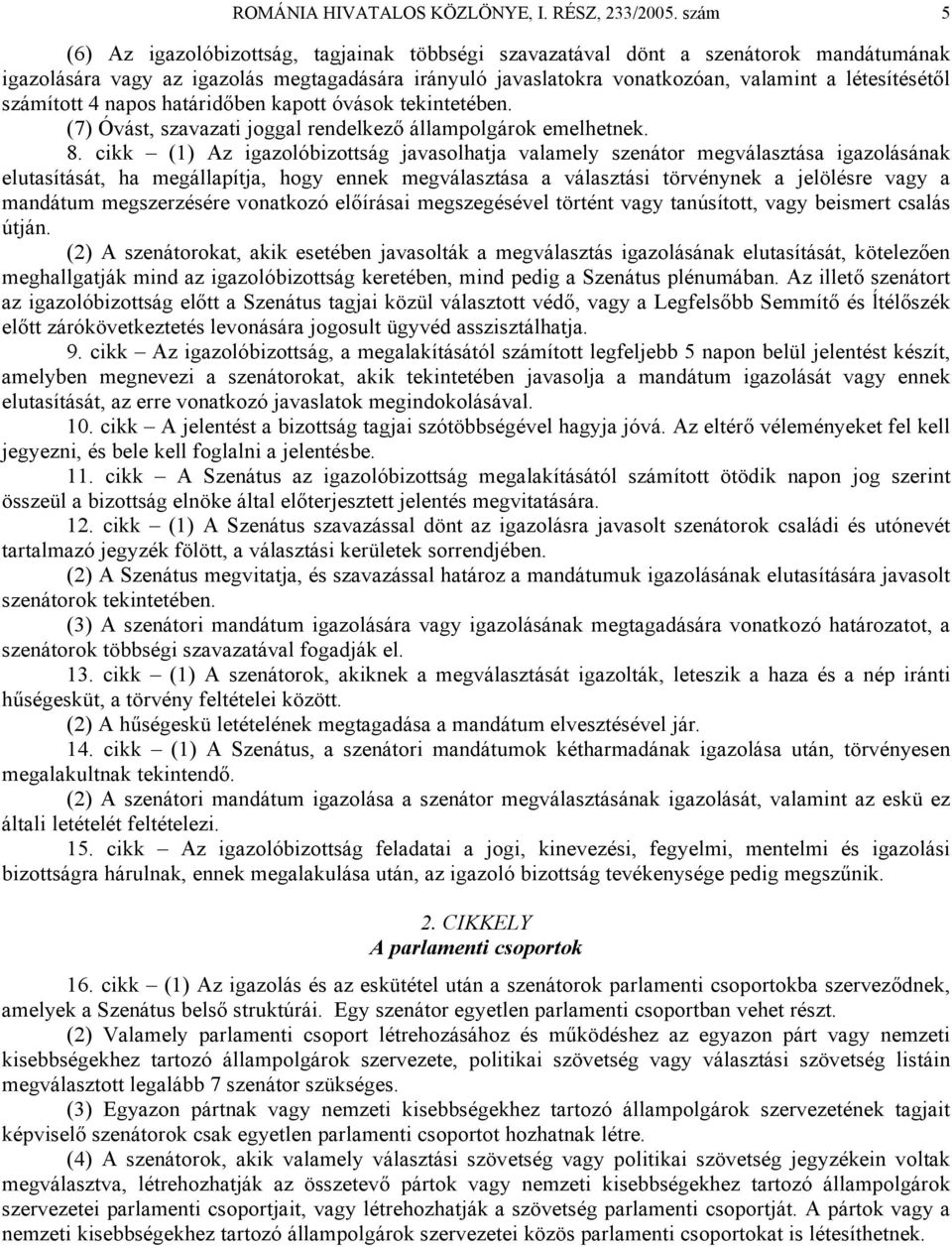 számított 4 napos határidőben kapott óvások tekintetében. (7) Óvást, szavazati joggal rendelkező állampolgárok emelhetnek. 8.