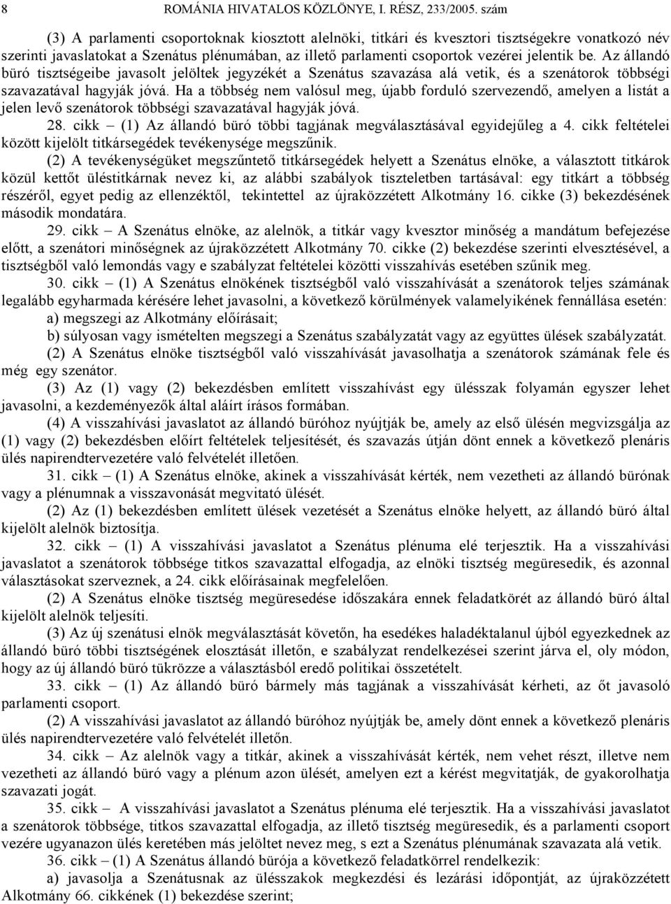 Az állandó büró tisztségeibe javasolt jelöltek jegyzékét a Szenátus szavazása alá vetik, és a szenátorok többségi szavazatával hagyják jóvá.