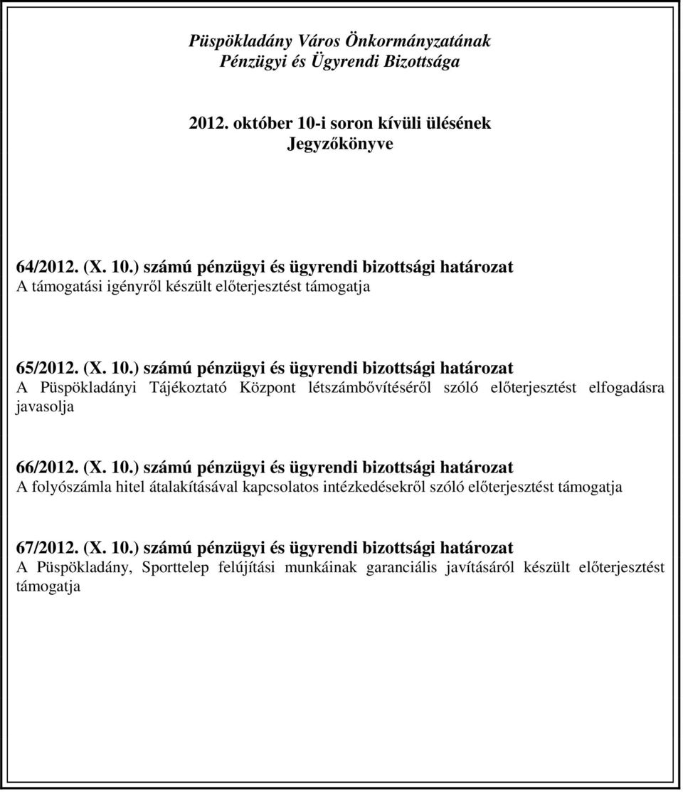 ) számú pénzügyi és ügyrendi bizottsági határozat A támogatási igényről készült előterjesztést támogatja 65/2012. (X. 10.