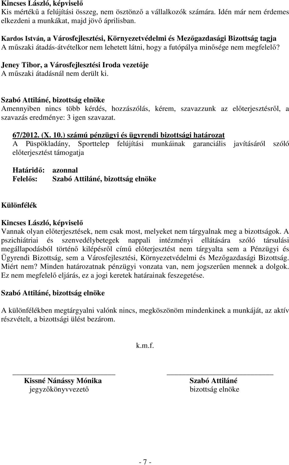 Jeney Tibor, a Városfejlesztési Iroda vezetője A műszaki átadásnál nem derült ki. 67/2012. (X. 10.