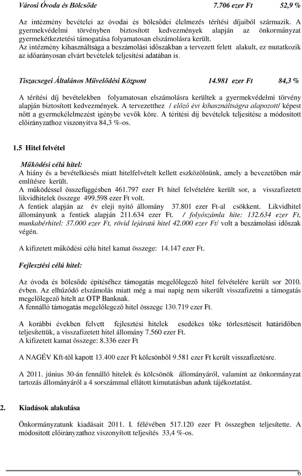 Az intézmény kihasználtsága a beszámolási időszakban a tervezett felett alakult, ez mutatkozik az időarányosan elvárt bevételek teljesítési adatában is. Tiszacsegei Általános Művelődési Központ 14.