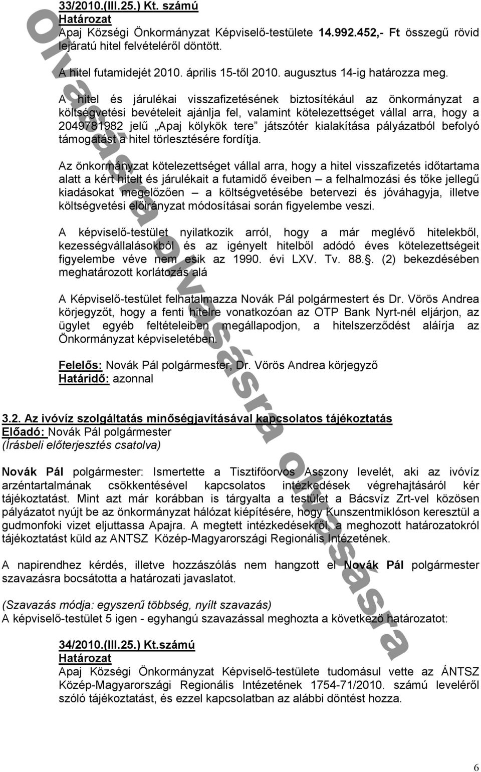 költségvetési bevételeit ánl fel v l mint kötelezettséget váll l rr hogy 0 ᔗ勗781ᔗ勗8 elű kölykök tere átszótér ki l kítás ályáz tból befolyó támog tást hitel törlesztésére fordít z önkormányz t