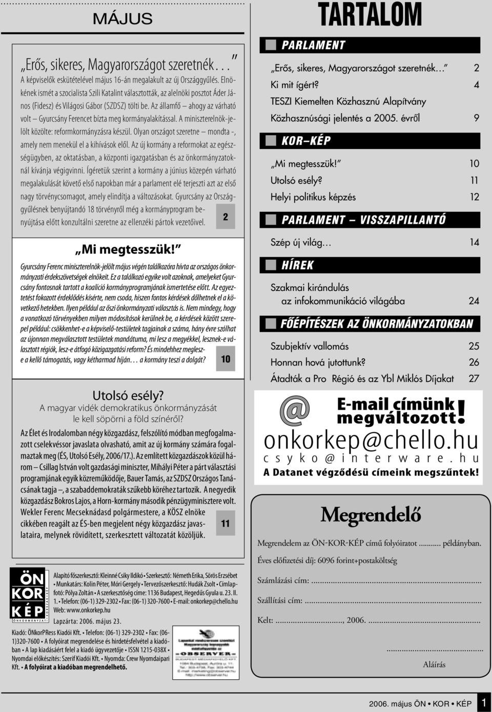 Az államfő ahogy az várható volt Gyurcsány Ferencet bízta meg kormányalakítással. A miniszterelnök-jelölt közölte: reformkormányzásra készül.