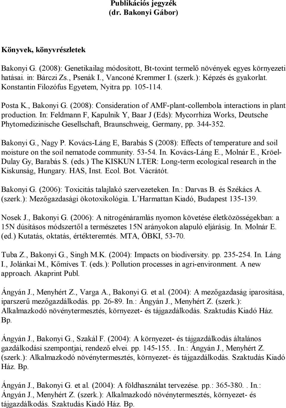 (2008): Consideration of AMF-plant-collembola interactions in plant production.