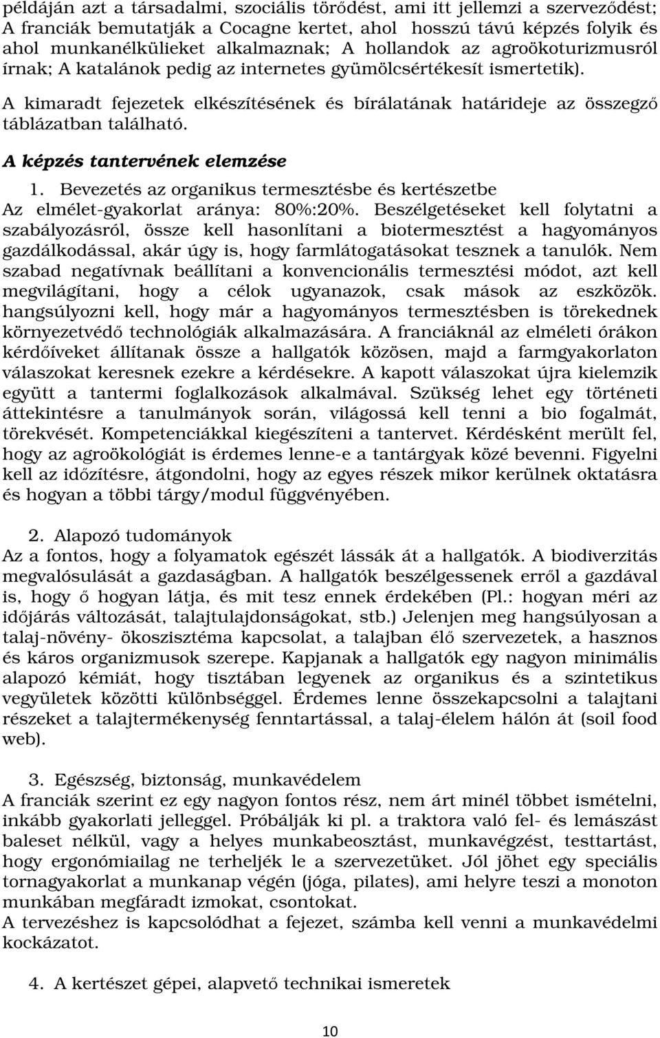 A képzés tantervének elemzése 1. Bevezetés az organikus termesztésbe és kertészetbe Az elmélet-gyakorlat aránya: 80%:20%.