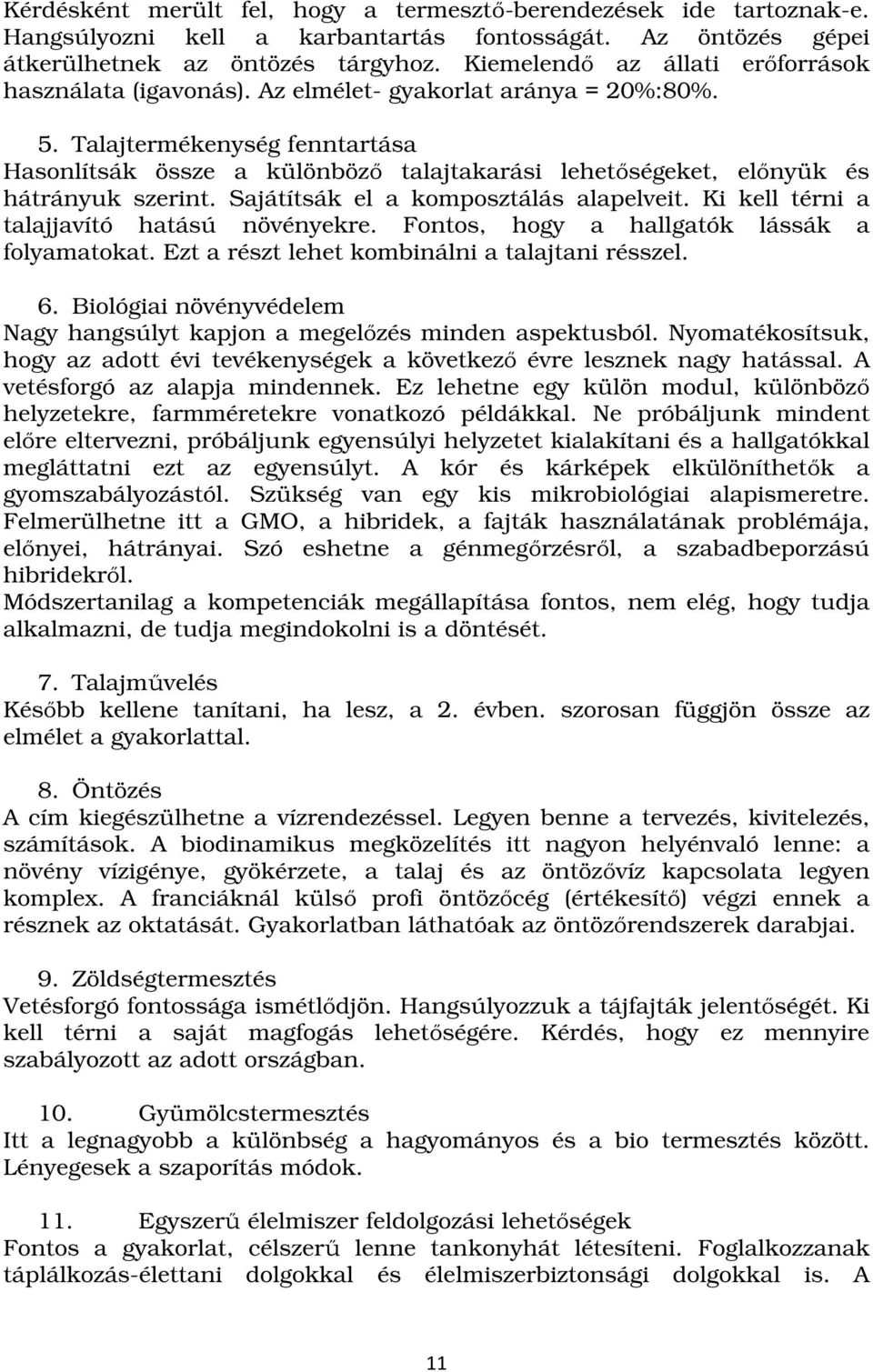 Talajtermékenység fenntartása Hasonlítsák össze a különböző talajtakarási lehetőségeket, előnyük és hátrányuk szerint. Sajátítsák el a komposztálás alapelveit.