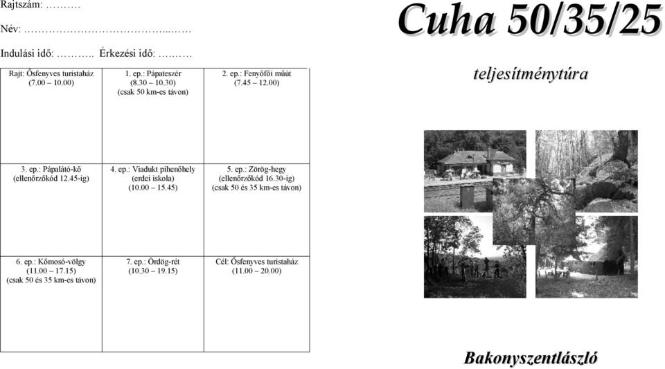 45-ig) 4. ep.: Viadukt pihenőhely (erdei iskola) (10.00 15.45) 5. ep.: Zörög-hegy (ellenőrzőkód 16.
