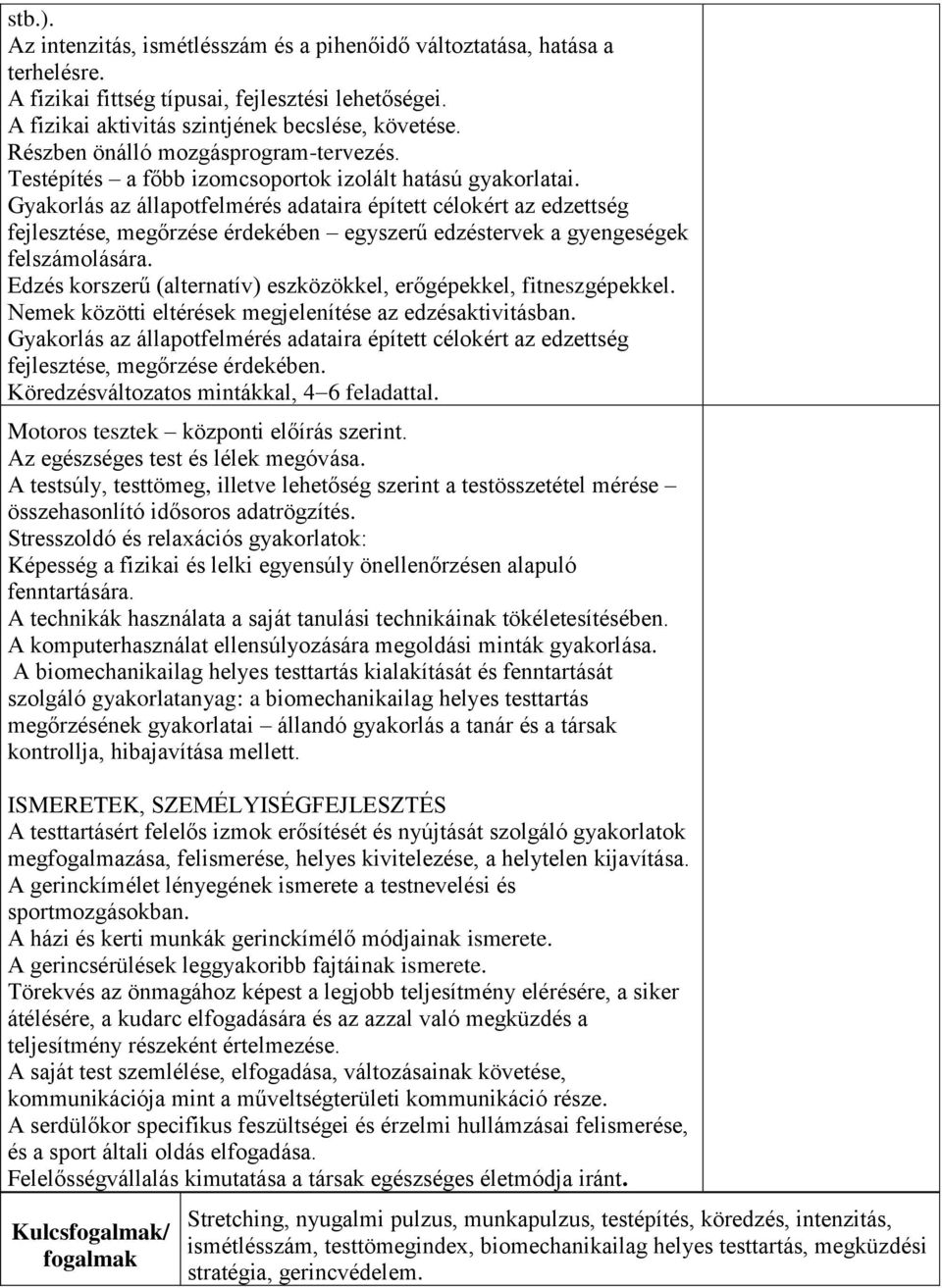 Gyakorlás az állapotfelmérés adataira épített célokért az edzettség fejlesztése, megőrzése érdekében egyszerű edzéstervek a gyengeségek felszámolására.