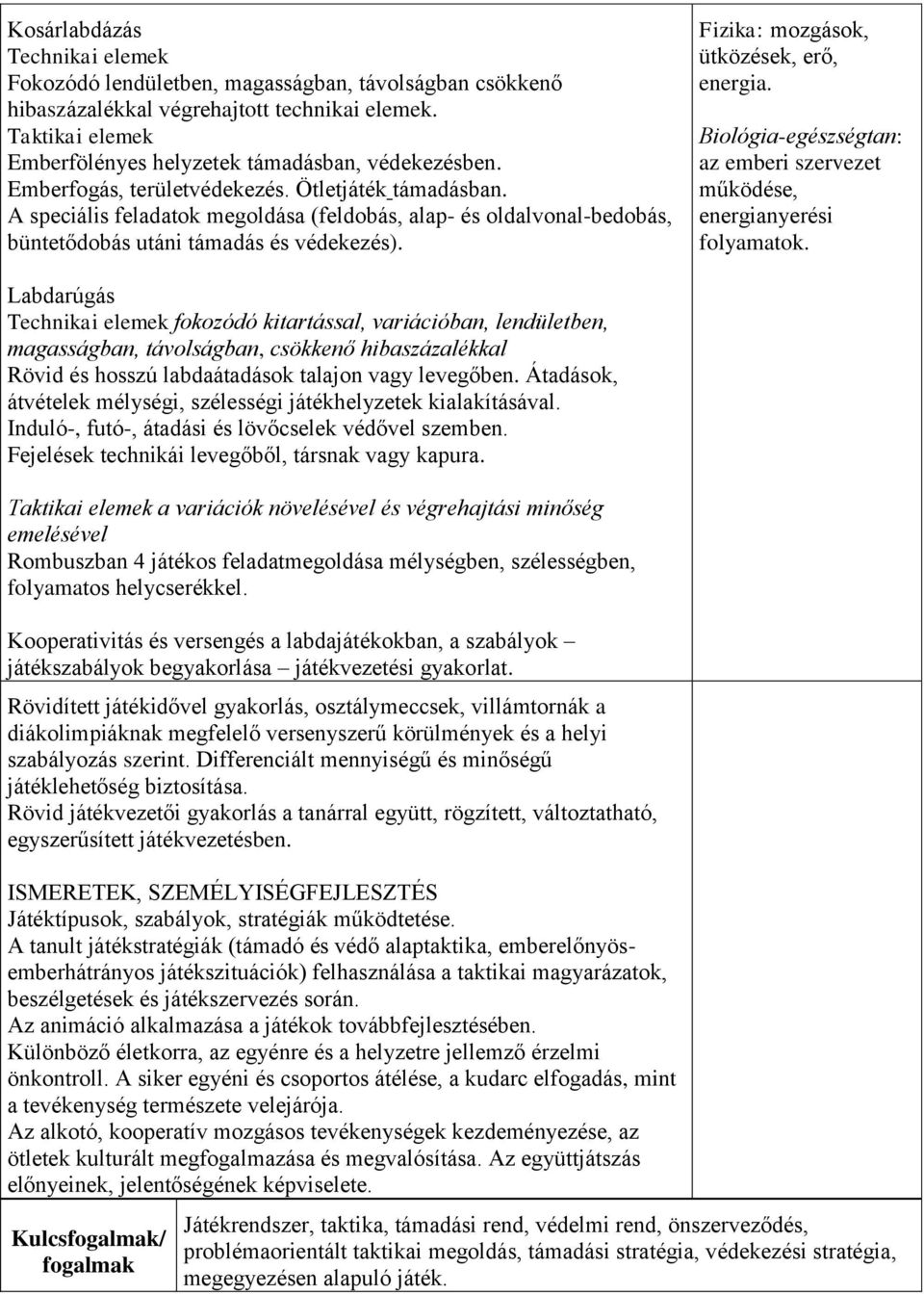 Fizika: mozgások, ütközések, erő, energia. Biológia-egészségtan: az emberi szervezet működése, energianyerési folyamatok.