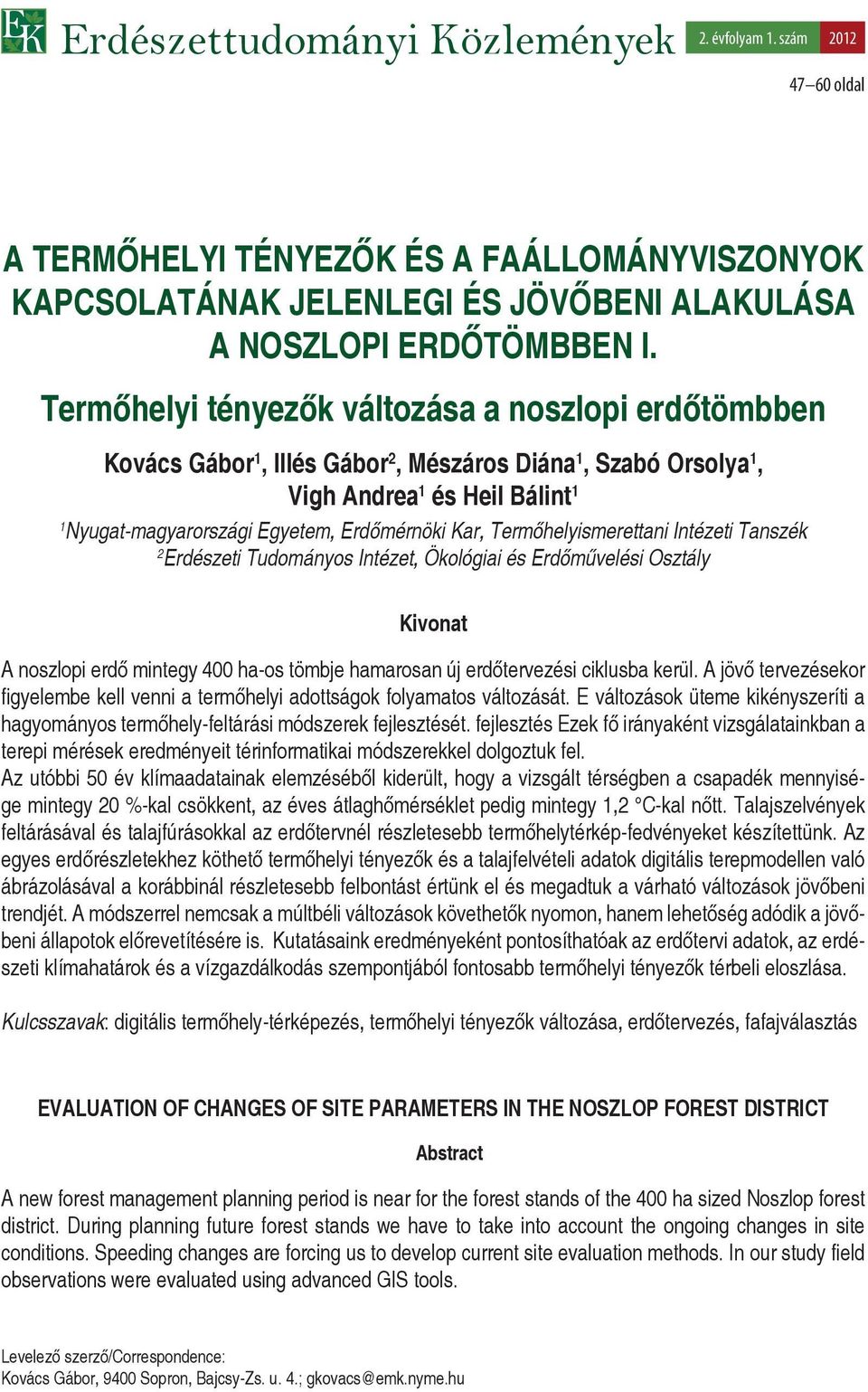 Termőhelyismerettani Intézeti Tanszék 2 Erdészeti Tudományos Intézet, Ökológiai és Erdőművelési Osztály Kivonat A noszlopi erdő mintegy 400 ha-os tömbje hamarosan új erdőtervezési ciklusba kerül.