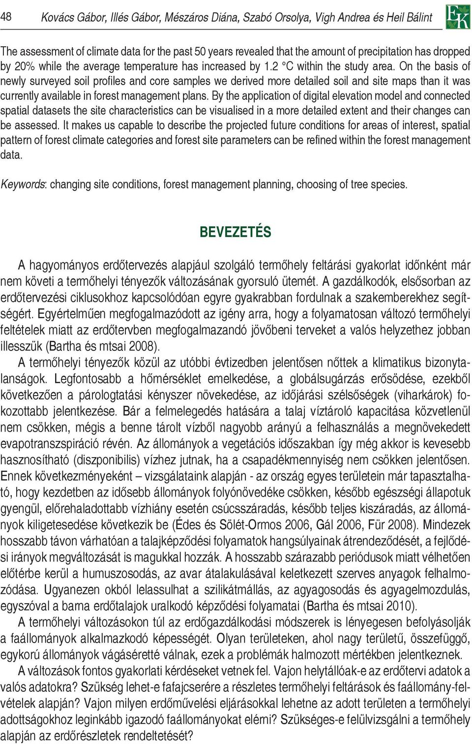 On the basis of newly surveyed soil profiles and core samples we derived more detailed soil and site maps than it was currently available in forest management plans.