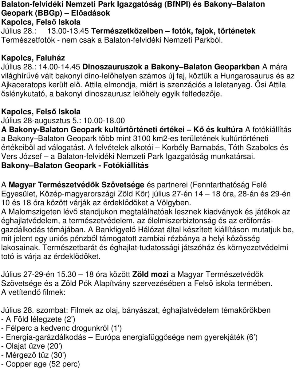 45 Dinoszauruszok a Bakony Balaton Geoparkban A mára világhírűvé vált bakonyi dino-lelőhelyen számos új faj, köztük a Hungarosaurus és az Ajkaceratops került elő.