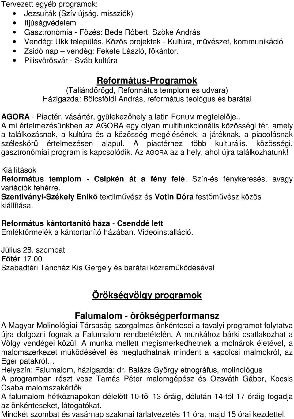 Pilisvörösvár - Sváb kultúra Református-Programok (Taliándörögd, Református templom és udvara) Házigazda: Bölcsföldi András, református teológus és barátai AGORA - Piactér, vásártér, gyülekezőhely a