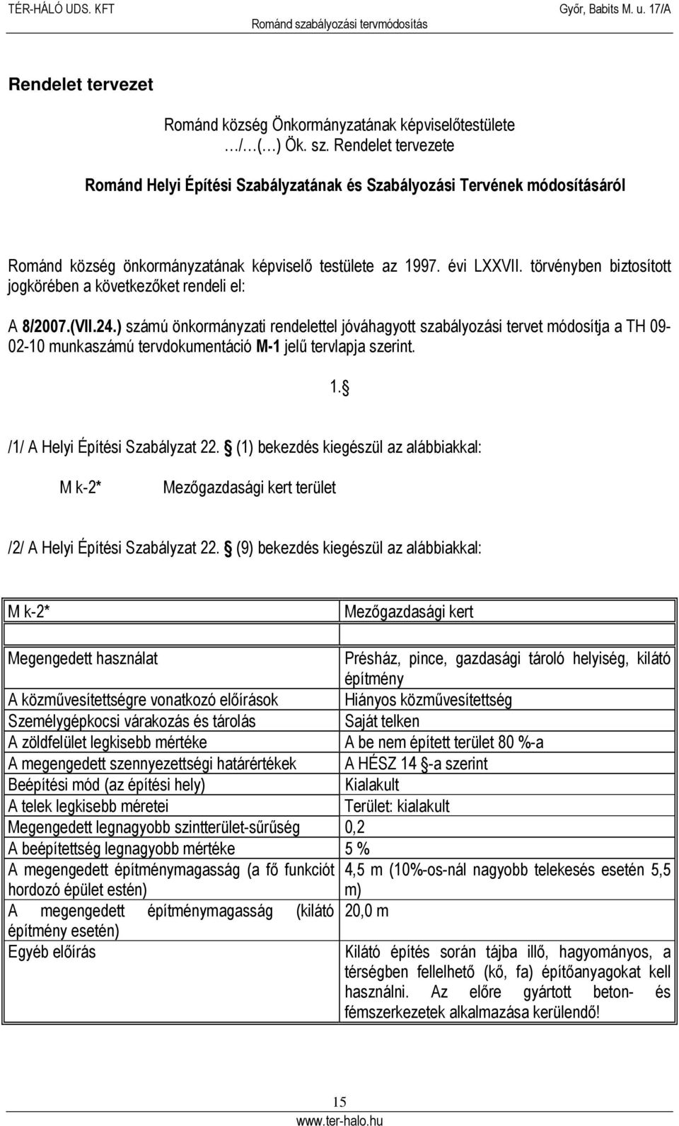 törvényben biztosított jogkörében a következőket rendeli el: A 8/2007.(VII.24.