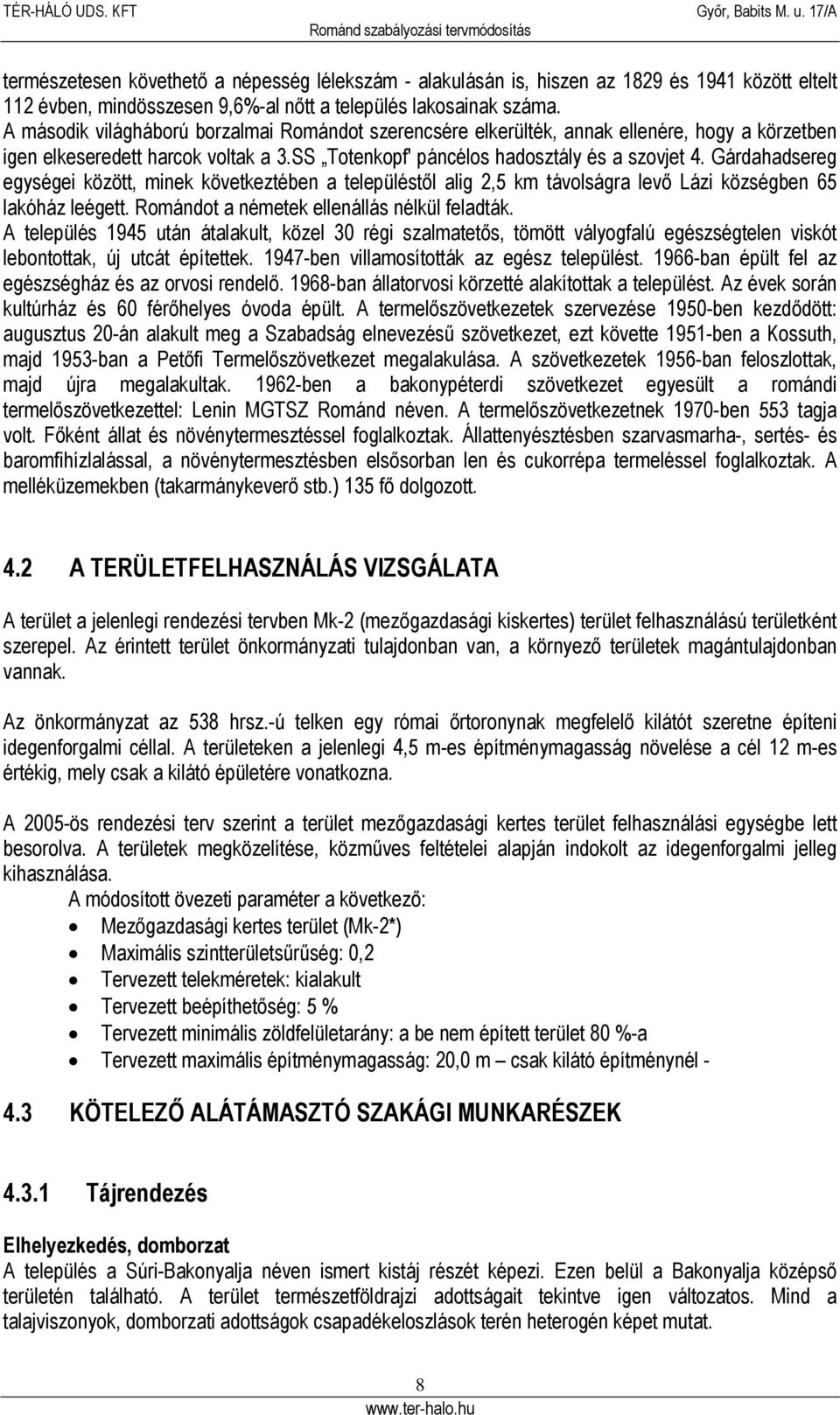 Gárdahadsereg egységei között, minek következtében a településtől alig 2,5 km távolságra levő Lázi községben 65 lakóház leégett. Romándot a németek ellenállás nélkül feladták.