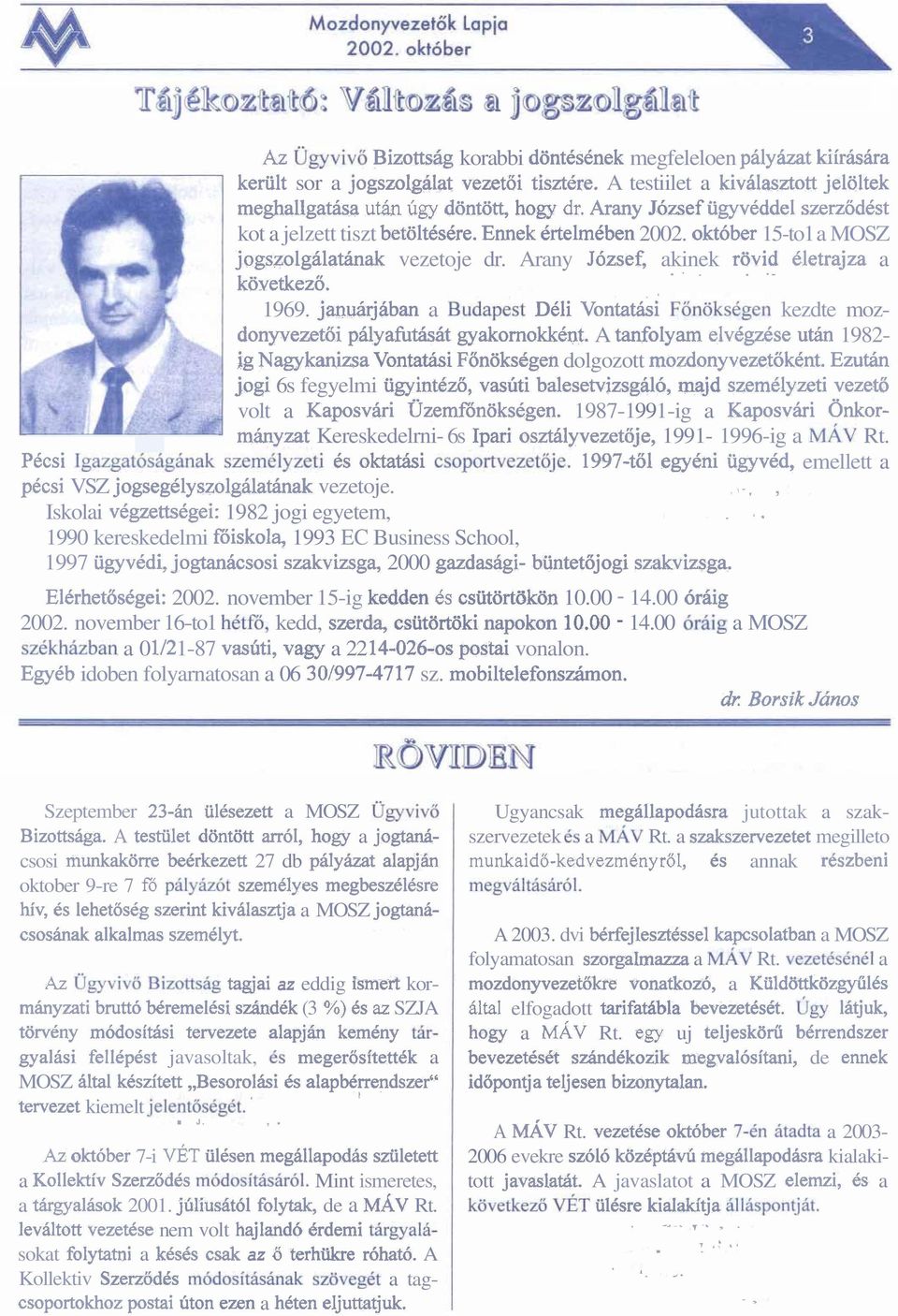 okt6ber 15-to1 a MOSZ jogszolgalathnak vezetoje dr. Arany Jdzsef, akinek rijvid kletrajza a.....- ko~etkezo.,. 1969.