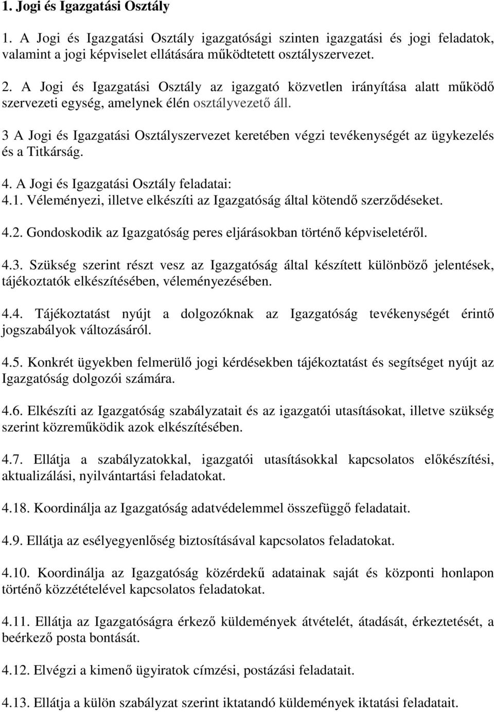 3 A Jogi és Igazgatási Osztályszervezet keretében végzi tevékenységét az ügykezelés és a Titkárság. 4. A Jogi és Igazgatási Osztály feladatai: 4.1.