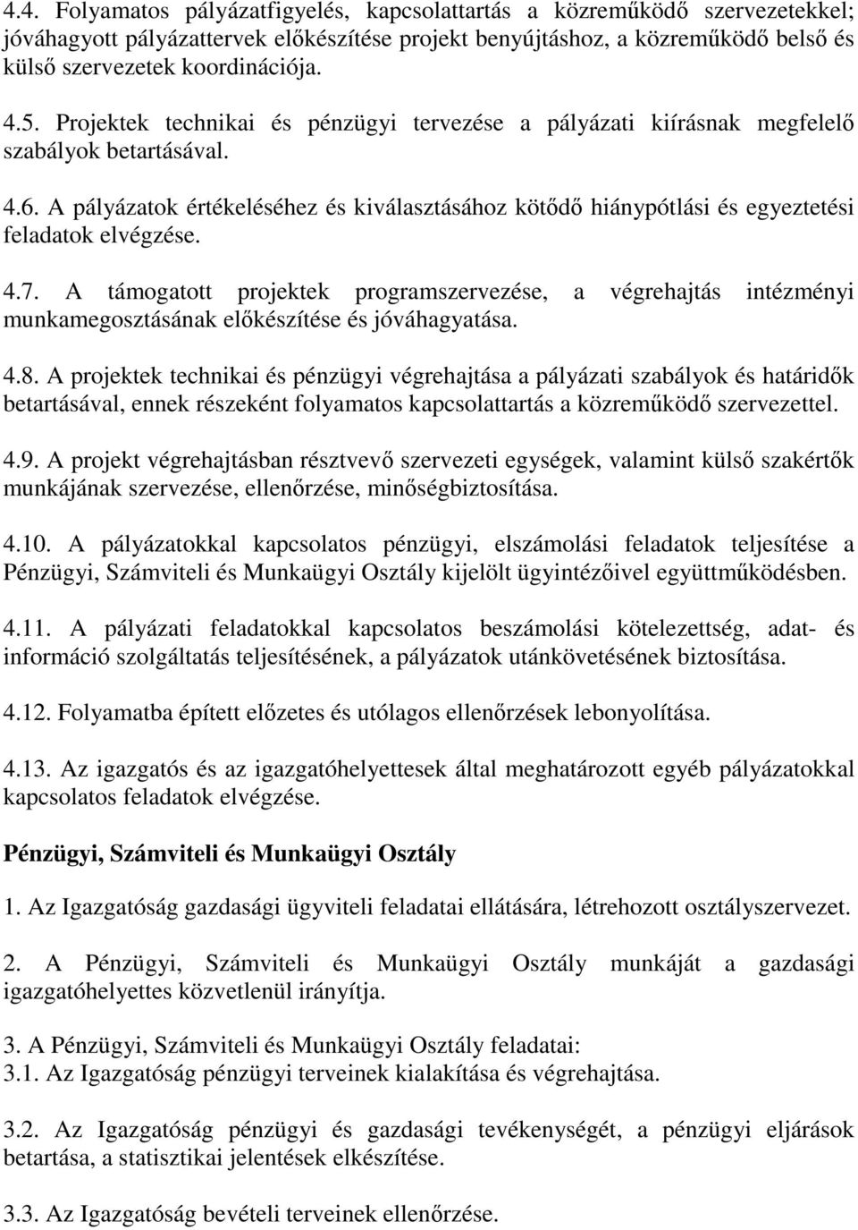 A pályázatok értékeléséhez és kiválasztásához kötődő hiánypótlási és egyeztetési feladatok elvégzése. 4.7.