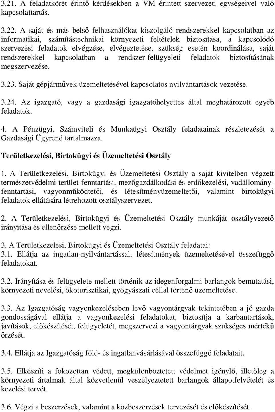 elvégeztetése, szükség esetén koordinálása, saját rendszerekkel kapcsolatban a rendszer-felügyeleti feladatok biztosításának megszervezése. 3.23.