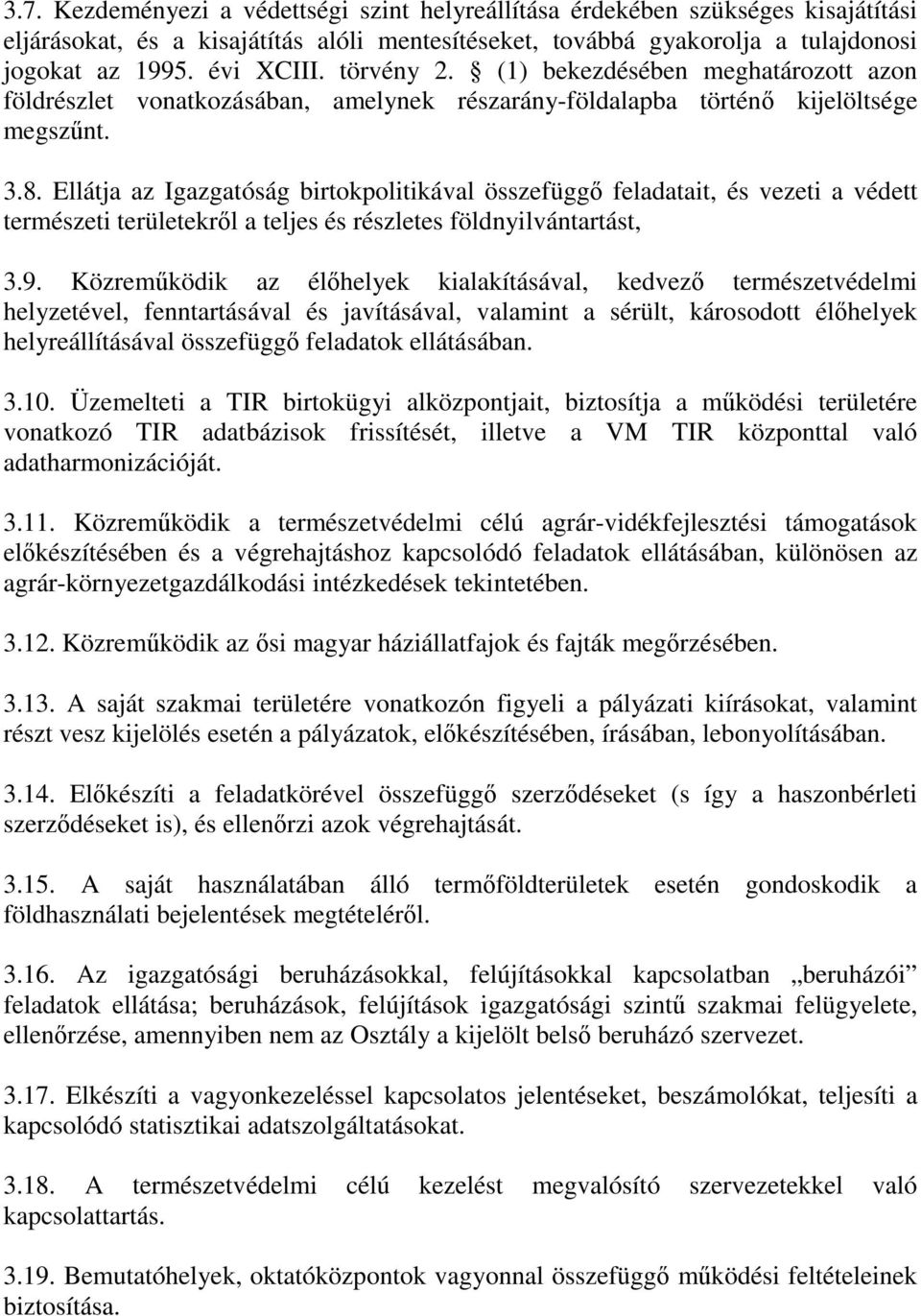 Ellátja az Igazgatóság birtokpolitikával összefüggő feladatait, és vezeti a védett természeti területekről a teljes és részletes földnyilvántartást, 3.9.