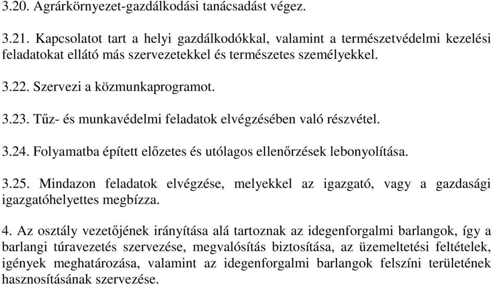 Tűz- és munkavédelmi feladatok elvégzésében való részvétel. 3.24. Folyamatba épített előzetes és utólagos ellenőrzések lebonyolítása. 3.25.