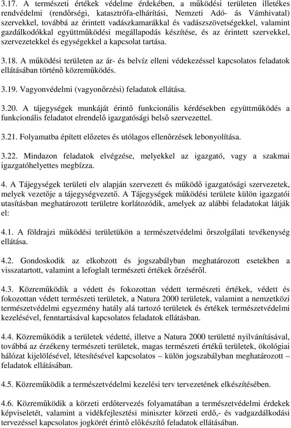 A működési területen az ár- és belvíz elleni védekezéssel kapcsolatos feladatok ellátásában történő közreműködés. 3.19. Vagyonvédelmi (vagyonőrzési) feladatok ellátása. 3.20.