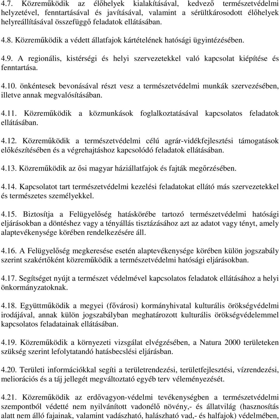 önkéntesek bevonásával részt vesz a természetvédelmi munkák szervezésében, illetve annak megvalósításában. 4.11. Közreműködik a közmunkások foglalkoztatásával kapcsolatos feladatok ellátásában. 4.12.