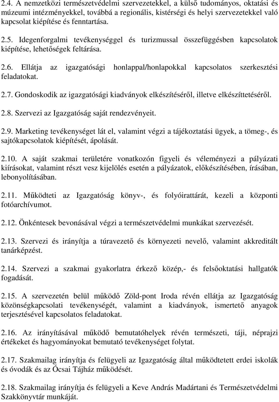 Ellátja az igazgatósági honlappal/honlapokkal kapcsolatos szerkesztési feladatokat. 2.7. Gondoskodik az igazgatósági kiadványok elkészítéséről, illetve elkészíttetéséről. 2.8.