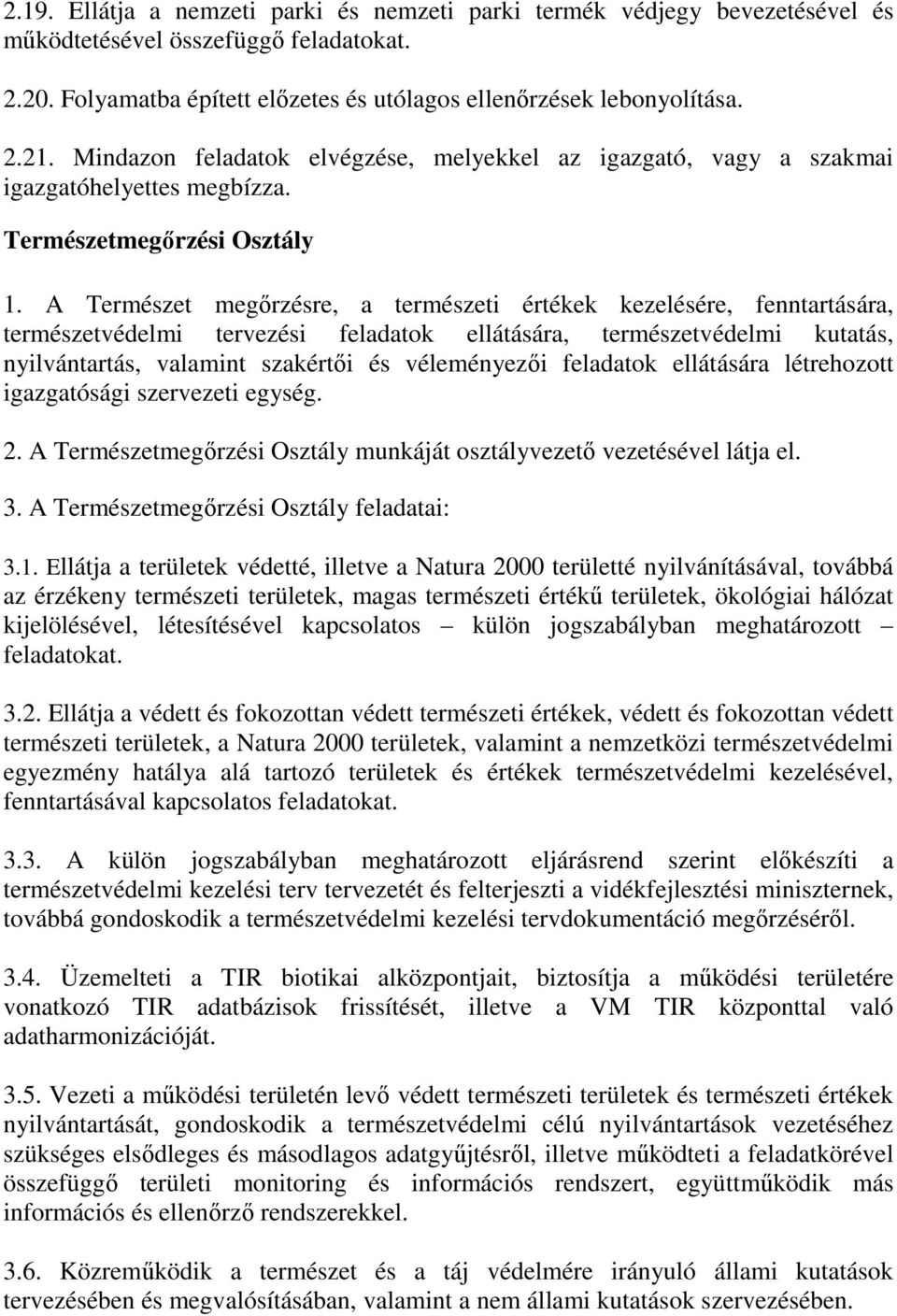 A Természet megőrzésre, a természeti értékek kezelésére, fenntartására, természetvédelmi tervezési feladatok ellátására, természetvédelmi kutatás, nyilvántartás, valamint szakértői és véleményezői