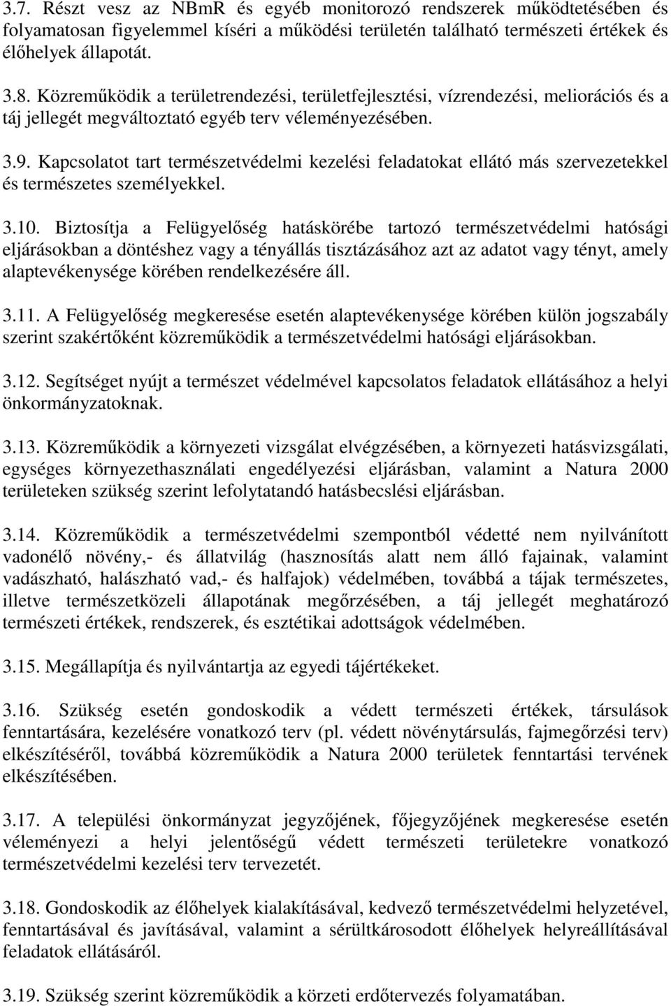 Kapcsolatot tart természetvédelmi kezelési feladatokat ellátó más szervezetekkel és természetes személyekkel. 3.10.