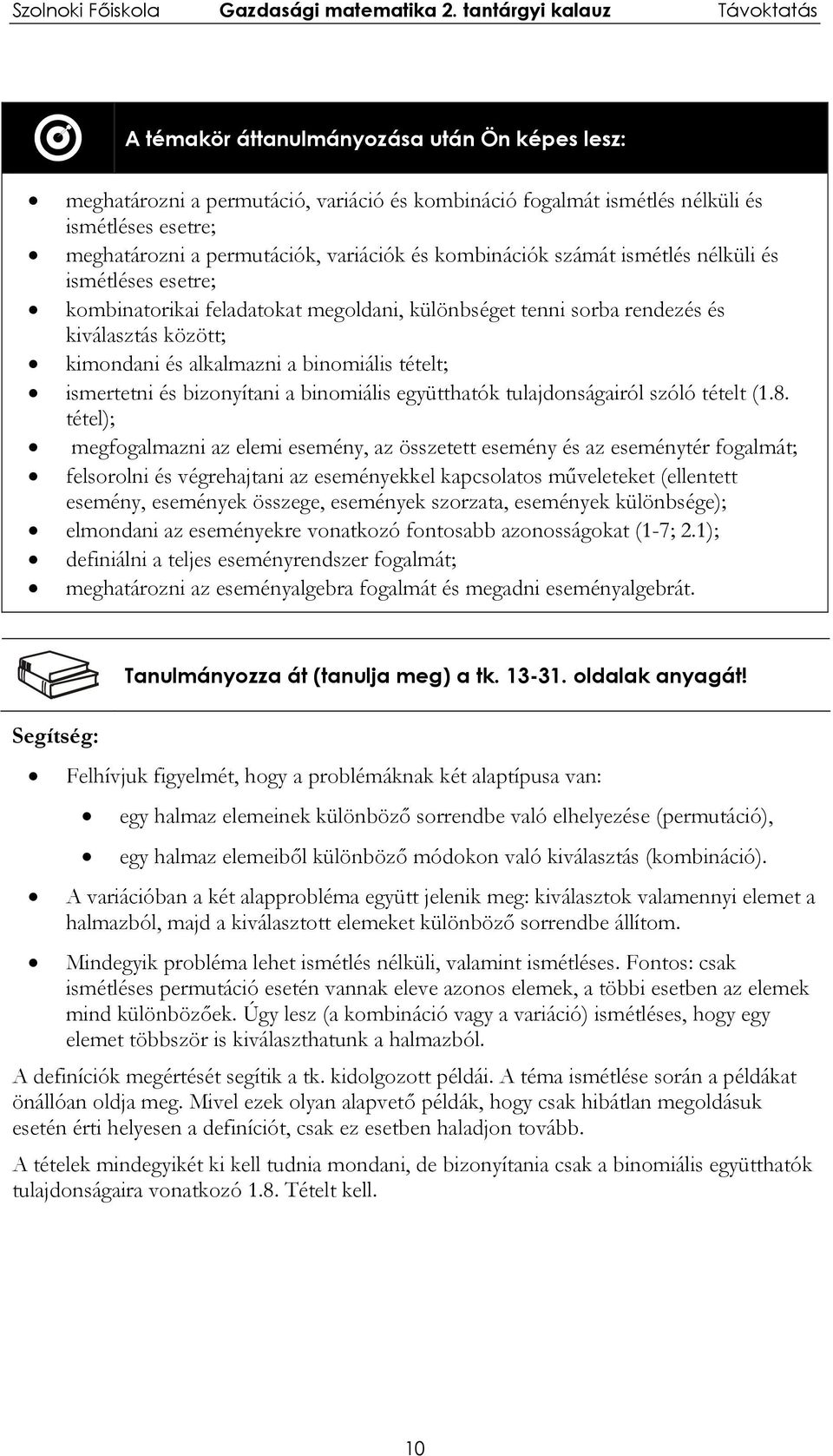 bizonyítani a binomiális együtthatók tulajdonságairól szóló tételt (1.8.