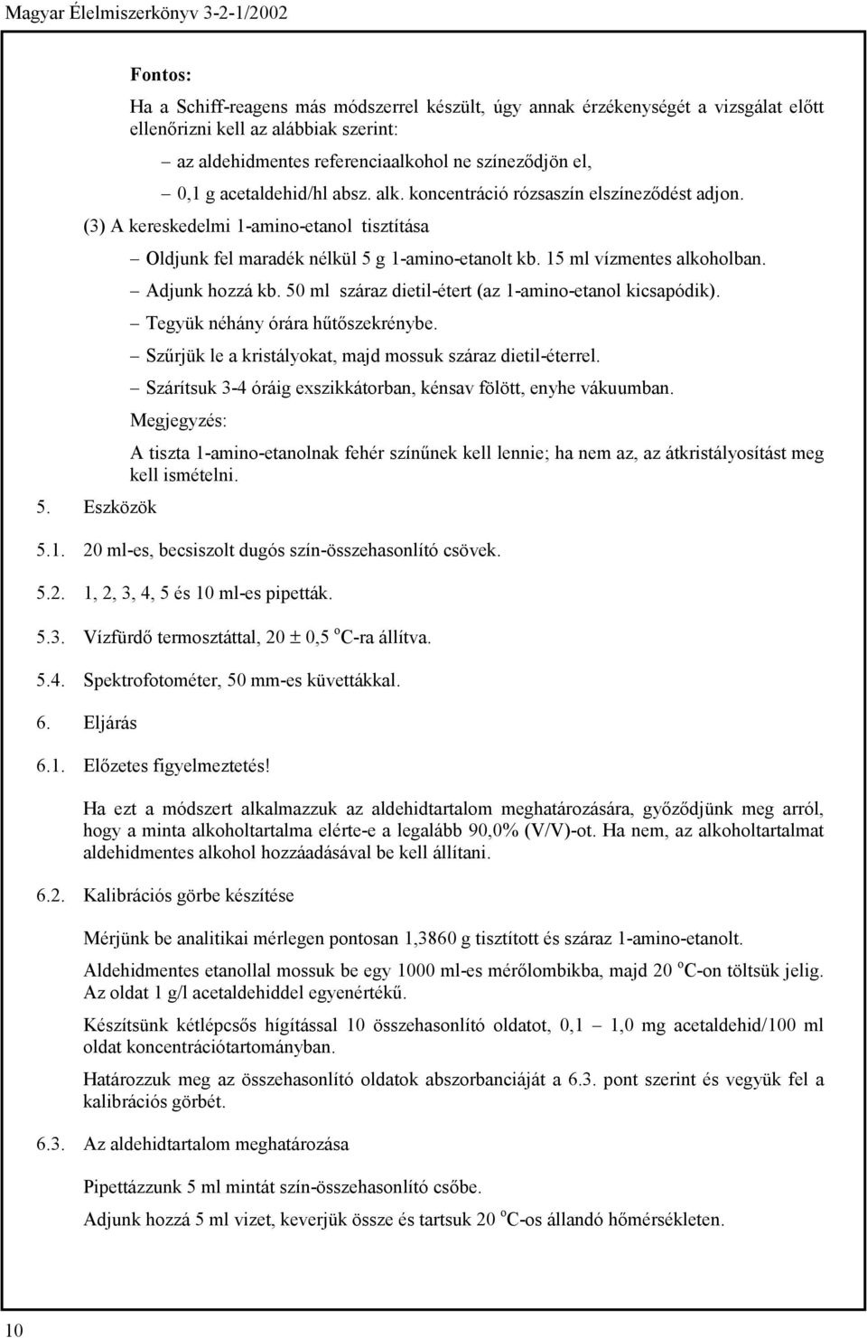 Adjunk hozzá kb. 50 ml száraz dietil-étert (az 1-amino-etanol kicsapódik). Tegyük néhány órára hűtőszekrénybe. Szűrjük le a kristályokat, majd mossuk száraz dietil-éterrel.