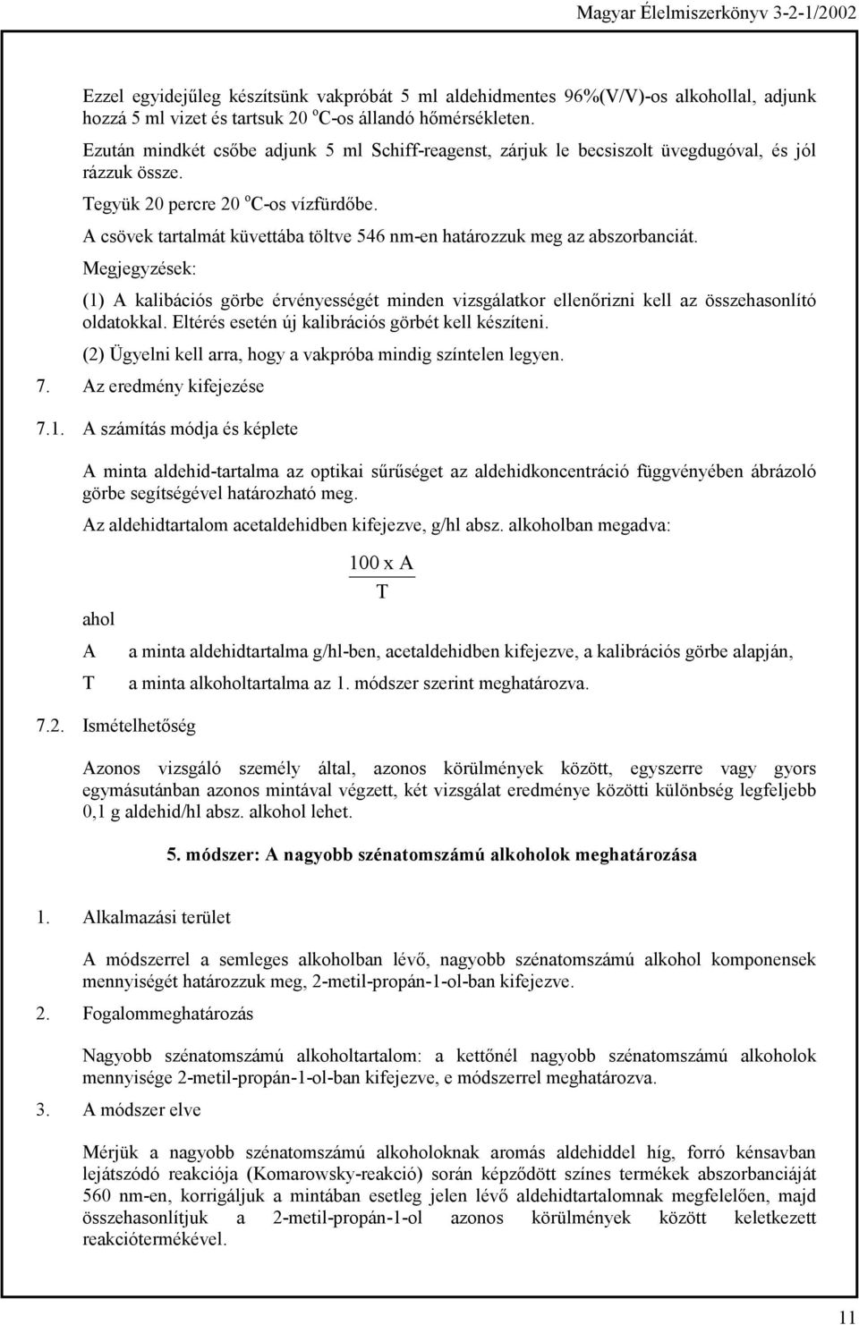 A csövek tartalmát küvettába töltve 546 nm-en határozzuk meg az abszorbanciát. Megjegyzések: (1) A kalibációs görbe érvényességét minden vizsgálatkor ellenőrizni kell az összehasonlító oldatokkal.