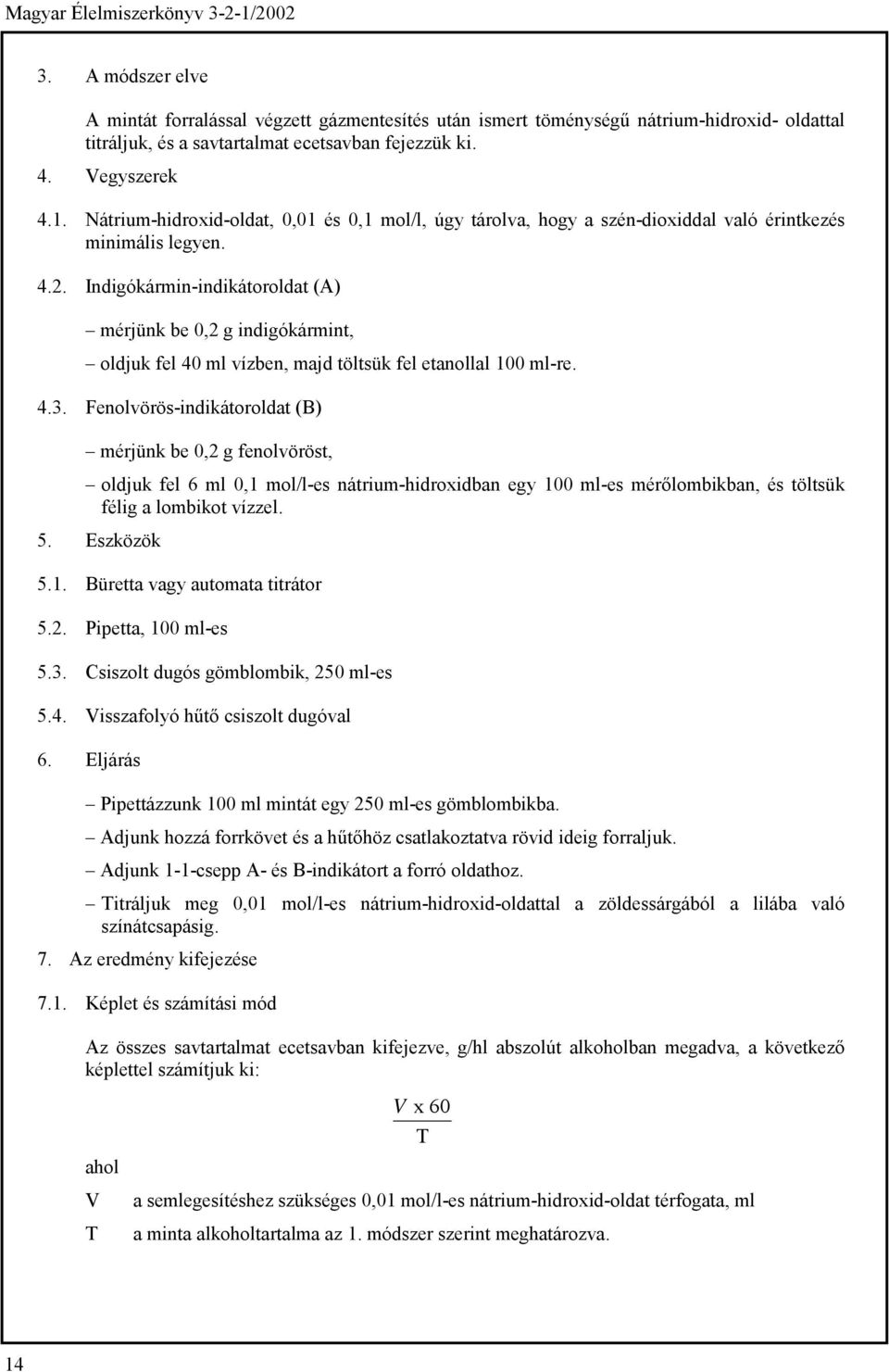 Indigókármin-indikátoroldat (A) mérjünk be 0,2 g indigókármint, oldjuk fel 40 ml vízben, majd töltsük fel etanollal 100 ml-re. 4.3.