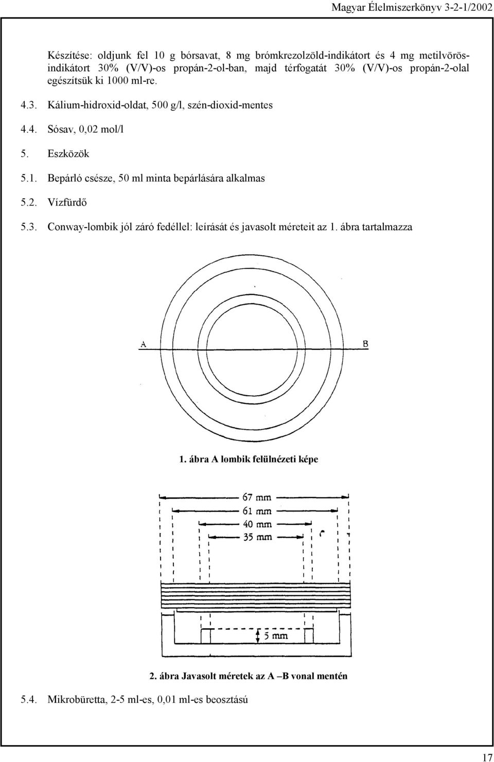 Eszközök 5.1. Bepárló csésze, 50 ml minta bepárlására alkalmas 5.2. Vízfürdő 5.3.